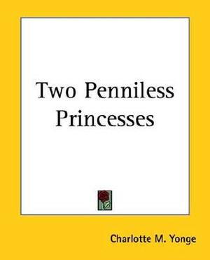 Two Penniless Princesses by Charlotte Mary Yonge