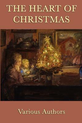 The Heart of Christmas by Henry Van Dyke, Abbie Farwell Brown, Kate Douglas Wiggin