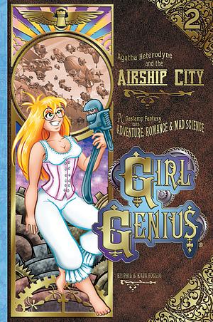 Girl Genius Volume 2: Agatha Heterodyne & the Airship City by Phil Foglio, Kaja Foglio