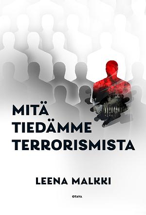 Mitä tiedämme terrorismista by Leena Malkki