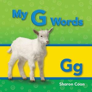 My G Words (My First Consonants and Vowels) by Sharon Coan