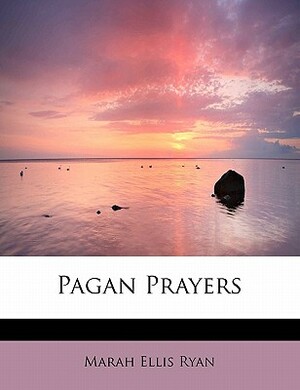 Pagan Prayers by Marah Ellis Ryan