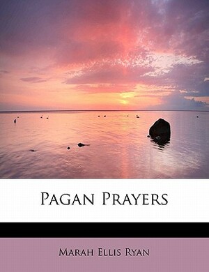 Pagan Prayers by Marah Ellis Ryan