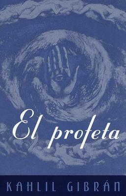 El Profeta: (the Prophet--Spanish-Language Edition) by Kahlil Gibran