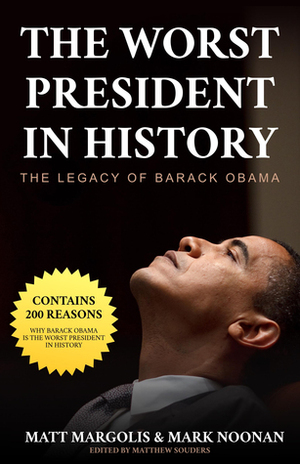 The Worst President in History: The Legacy of Barack Obama by Matt Margolis, Mark Noonan
