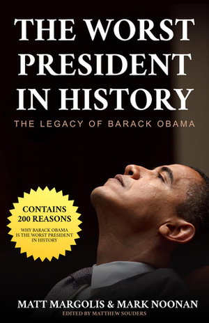 The Worst President in History: The Legacy of Barack Obama by Mark Noonan, Matt Margolis