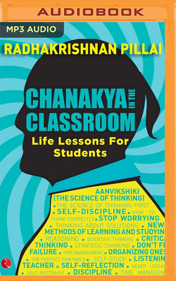 Chanakya in the Classroom: Life Lessons for Students by Radhakrishnan Pillai