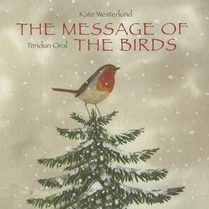 The Message of the Birds by Feridun Oral, Kate Westerlund
