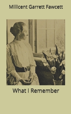 What I Remember by Millicent Garrett Fawcett