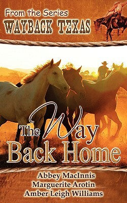 The Way Back Home by Amber Leigh Williams, Marguerite Arotin, Abbey Macinnis