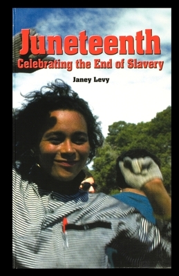 Juneteenth: Celebrating the End of Slavery by Janey Levy