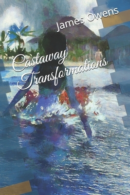 Castaway Transformations by James Owens