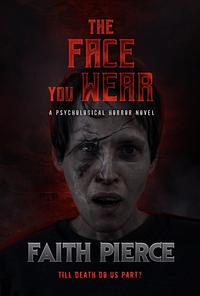 The Face You Wear by Faith Pierce