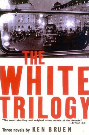 The White Trilogy by Ken Bruen