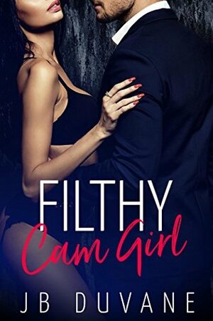 Filthy Cam Girl by J.B. Duvane