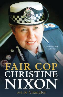 Fair Cop: Christine Nixon by Jo Chandler, Christine Nixon