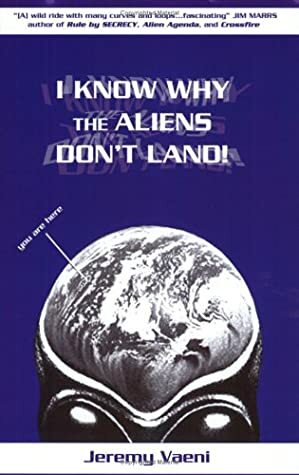 I Know Why The Aliens Don't Land! by Jeremy Vaeni
