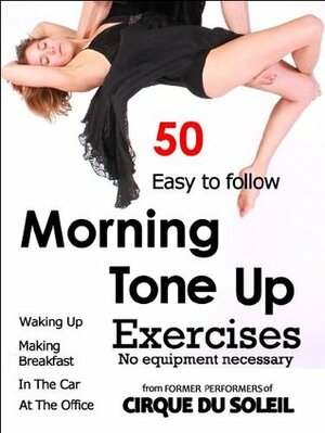 50 Morning Tone Up Exercises: Who needs a gym? (Daily Tone Up Exercises) by Sarah Steben, Brian Farrell, Karyne Steben