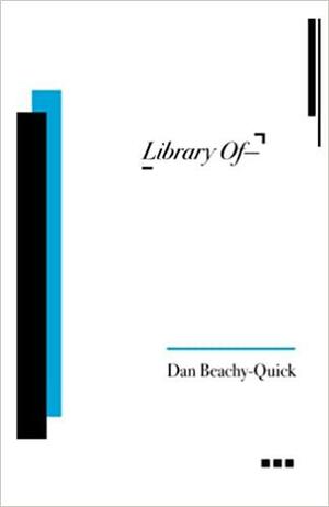 Library Of-- by Dan Beachy-Quick