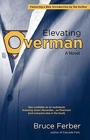 Elevating Overman: A Novel by Bruce Ferber, Bruce Ferber