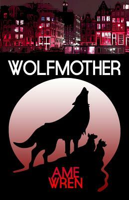 Wolfmother: Wolfmother by Ame Wren