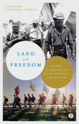 Land and Freedom: The MST, the Zapatistas and Peasant Alternatives to Neoliberalism by Leandro Vergara-Camus