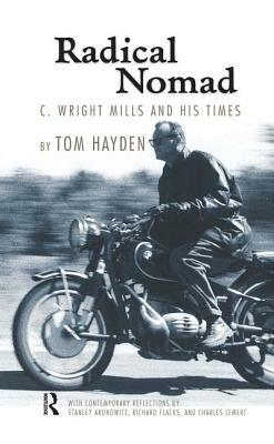 Radical Nomad: C. Wright Mills and His Times by Tom Hayden