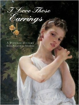 I Love Those Earrings: A Popular History from Ancient to Modern by Jane Merrill, Chris Filstrup