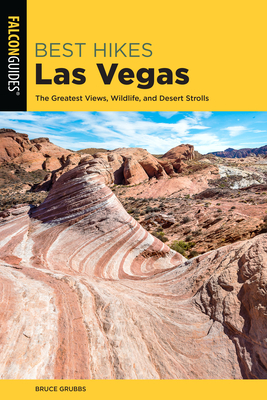 Best Hikes Las Vegas: The Greatest Views, Wildlife, and Desert Strolls by Bruce Grubbs