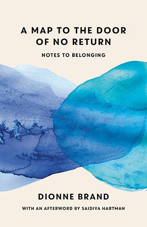 A Map to the Door of No Return: Notes to Belonging by Dionne Brand