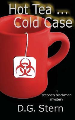 Hot Tea...Cold Case: A Stephen Blackman Mystery by D. G. Stern