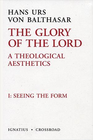 Seeing the Form by Hans Urs von Balthasar