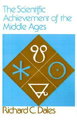 The Scientific Achievement of the Middle Ages by Richard C. Dales