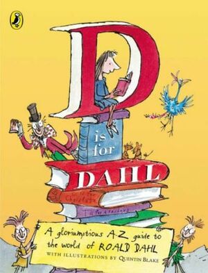D Is for Dahl: A gloriumptious A-Z guide to the world of Roald Dahl by Wendy Cooling