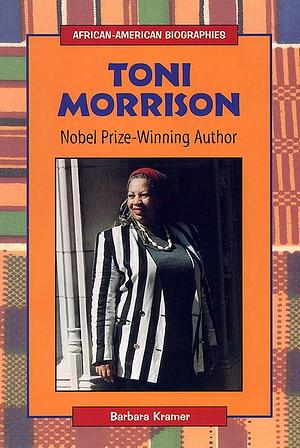 Toni Morrison: Nobel Prize-Winning Author by Barbara Kramer, Barbara Kramer