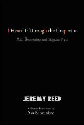 I Heard It Through the Grapevine: Asa Benveniste and Trigram Press by Jeremy Reed, Asa Benveniste