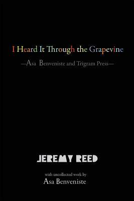 I Heard It Through the Grapevine: Asa Benveniste and Trigram Press by Asa Benveniste, Jeremy Reed