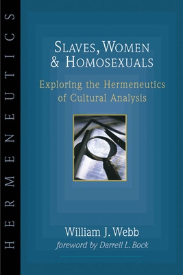 Slaves, Women Homosexuals: Exploring the Hermeneutics of Cultural Analysis by William J. Webb