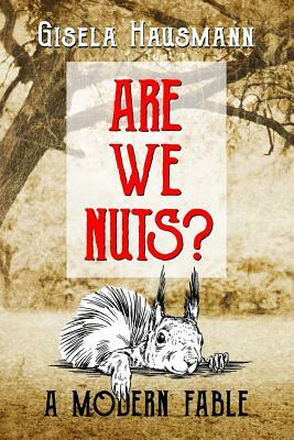 Are We Nuts? by Gisela Hausmann