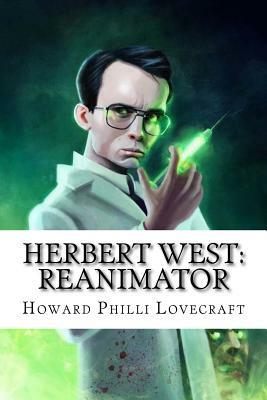 Herbert West: Reanimator by H.P. Lovecraft