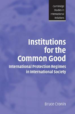 Institutions for the Common Good: International Protection Regimes in International Society by 