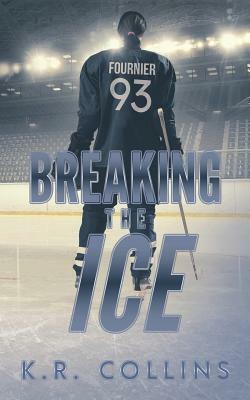 Breaking the Ice by K.R. Collins