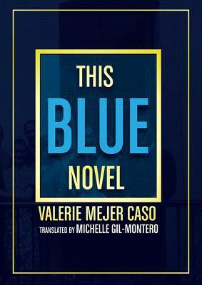 This Blue Novel by Valerie Mejer Caso