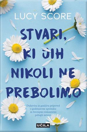 Stvari, ki jih nikoli ne prebolimo by Lucy Score