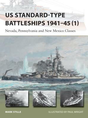 Us Standard-Type Battleships 1941-45 (1): Nevada, Pennsylvania and New Mexico Classes by Mark Stille
