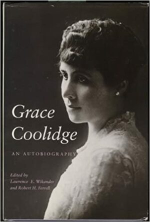 Grace Coolidge: An Autobiography by Robert H. Ferrell, Lawrence E. Wikander