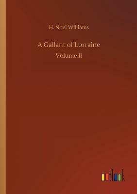 A Gallant of Lorraine by H. Noel Williams