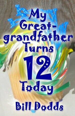 My Great-grandfather Turns 12 Today by Bill Dodds