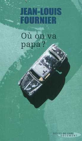 Où on va, papa ? by Jean-Louis Fournier