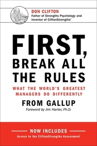 First, Break All the Rules: What the World's Greatest Managers Do Differently by Gallup